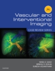 Vascular and Interventional Imaging: Case Review Series : Vascular and Interventional Imaging: Case Review Series E-Book - eBook