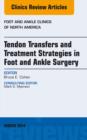 Tendon Transfers and Treatment Strategies in Foot and Ankle Surgery, An Issue of Foot and Ankle Clinics of North America - eBook