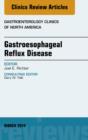 Gastroesophageal Reflux Disease, An issue of Gastroenterology Clinics of North America - eBook