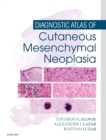 Diagnostic Atlas of Cutaneous Mesenchymal Neoplasia E-Book - eBook