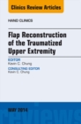 Flap Reconstruction of the Traumatized Upper Extremity, An Issue of Hand Clinics - eBook
