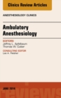 Ambulatory Anesthesia, An Issue of Anesthesiology Clinics - eBook