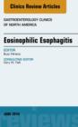 Eosinophilic Esophagitis, An issue of Gastroenterology Clinics of North America - eBook