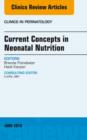 Concepts in Neonatal Nutrition, An Issue of Clinics in Perinatology : Concepts in Neonatal Nutrition, An Issue of Clinics in Perinatology - eBook