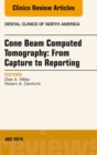 Cone Beam Computed Tomography: From Capture to Reporting, An Issue of Dental Clinics of North America - eBook
