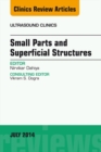 Small Parts and Superficial Structures, An Issue of Ultrasound Clinics - eBook