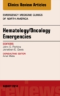 Hematology/Oncology Emergencies, An Issue of Emergency Medicine Clinics of North America - eBook