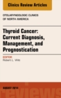 Thyroid Cancer: Current Diagnosis, Management, and Prognostication, An Issue of Otolaryngologic Clinics of North America - eBook