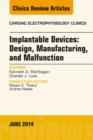 Implantable Devices: Design, Manufacturing, and Malfunction, An Issue of Cardiac Electrophysiology Clinics - eBook
