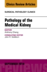 Pathology of the Medical Kidney, An Issue of Surgical Pathology Clinics - eBook