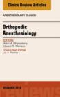 Orthopedic Anesthesia, An Issue of Anesthesiology Clinics : Orthopedic Anesthesia, An Issue of Anesthesiology Clinics - eBook
