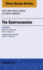 The Gastrocnemius, An issue of Foot and Ankle Clinics of North America - eBook