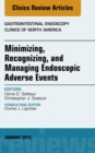 Minimizing, Recognizing, and Managing Endoscopic Adverse Events, An Issue of Gastrointestinal Endoscopy Clinics - eBook