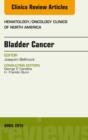Bladder Cancer, An Issue of Hematology/Oncology Clinics of North America - eBook