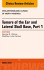 Tumors of the Ear and Lateral Skull Base: Part 1, An Issue of Otolaryngologic Clinics of North America - eBook