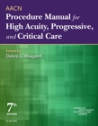 AACN Procedure Manual for High Acuity, Progressive, and Critical Care - E-Book - eBook