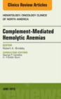 Complement-mediated Hemolytic Anemias, An Issue of Hematology/Oncology Clinics of North America - eBook