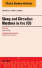 Sleep and Circadian Rhythms in the ICU, An Issue of Critical Care Clinics - eBook