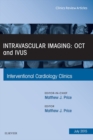 Intravascular Imaging: OCT and IVUS, An Issue of Interventional Cardiology Clinics - eBook