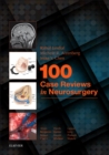 100 Case Reviews in Neurosurgery E-Book - eBook