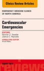 Cardiovascular Emergencies, An Issue of Emergency Medicine Clinics of North America - eBook