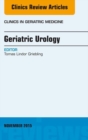 Geriatric Urology, An Issue of Clinics in Geriatric Medicine - eBook