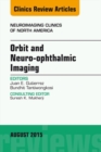 Orbit and Neuro-ophthalmic Imaging, An Issue of Neuroimaging Clinics - eBook