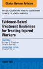 Evidence-Based Treatment Guidelines for Treating Injured Workers, An Issue of Physical Medicine and Rehabilitation Clinics of North America - eBook