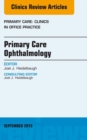 Primary Care Ophthalmology, An Issue of Primary Care: Clinics in Office Practice 42-3 : Primary Care Ophthalmology, An Issue of Primary Care: Clinics in Office Practice 42-3 - eBook