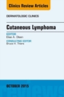 Cutaneous Lymphoma, An Issue of Dermatologic Clinics - eBook