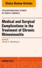 Medical and Surgical Complications in the Treatment of Chronic Rhinosinusitis, An Issue of Otolaryngologic Clinics of North America - eBook