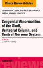 Congenital Abnormalities of the Skull, Vertebral Column, and Central Nervous System, An Issue of Veterinary Clinics of North America: Small Animal Practice, E-Book : Congenital Abnormalities of the Sk - eBook