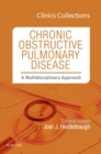 Chronic Obstructive Pulmonary Disease: A Multidisciplinary Approach, Clinics Collections, 1e (Clinics Collections) : Chronic Obstructive Pulmonary Disease: A Multidisciplinary Approach, Clinics Collec - eBook
