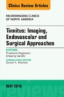 Tinnitus: Imaging, Endovascular and Surgical Approaches, An issue of Neuroimaging Clinics of North America - eBook