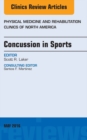 Concussion in Sports, An Issue of Physical Medicine and Rehabilitation Clinics of North America - eBook
