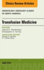 Transfusion Medicine, An Issue of Hematology/Oncology Clinics of North America - eBook