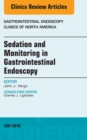 Sedation and Monitoring in Gastrointestinal Endoscopy, An Issue of Gastrointestinal Endoscopy Clinics of North America - eBook