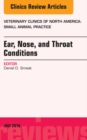 Ear, Nose, and Throat Conditions, An Issue of Veterinary Clinics of North America: Small Animal Practice - eBook