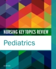 Nursing Key Topics Review: Pediatrics - E-Book : Nursing Key Topics Review: Pediatrics - E-Book - eBook