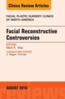 Facial Reconstruction Controversies, An Issue of Facial Plastic Surgery Clinics - eBook