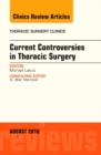 Current Controversies in Thoracic Surgery, An Issue of Thoracic Surgery Clinics of North America, E-Book : Current Controversies in Thoracic Surgery, An Issue of Thoracic Surgery Clinics of North Amer - eBook