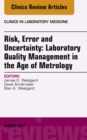 Risk, Error and Uncertainty: Laboratory Quality Management in the Age of Metrology, An Issue of the Clinics in Laboratory Medicine - eBook