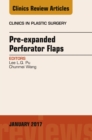 Pre-Expanded Perforator Flaps, An Issue of Clinics in Plastic Surgery - eBook