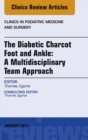 The Diabetic Charcot Foot and Ankle: A Multidisciplinary Team Approach, An Issue of Clinics in Podiatric Medicine and Surgery - eBook