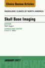 Skull Base Imaging, An Issue of Radiologic Clinics of North America - eBook