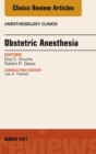 Obstetric Anesthesia, An Issue of Anesthesiology Clinics - eBook