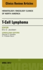 T-Cell Lymphoma, An Issue of Hematology/Oncology Clinics of North America - eBook