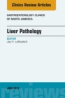 Liver Pathology, An Issue of Gastroenterology Clinics of North America - eBook