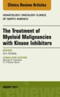 The Treatment of Myeloid Malignancies with Kinase Inhibitors, An Issue of Hematology/Oncology Clinics of North America - eBook