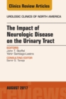 The Impact of Neurologic Disease on the Urinary Tract, An Issue of Urologic Clinics - eBook